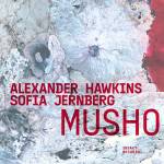 Alexander Hawkins / Sofia Jernberg - Musho