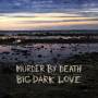 Murder By Death - Big Dark Love
