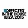 Various - Defected In The House Ibiza 2015