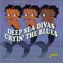 Various - Deep Sea Divas-Cryin' The Blues