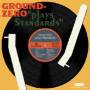 Ground Zero - Plays Standards