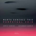 Marta Trio Sanchez (Marta Sanchez / Chris Tordini / Sa - Perpetual Void