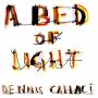 Dennis Callaci - A Bed Of Light