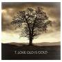 T.love - Old Is Gold