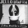 Jello Biafra - I Blow Minds For Living (Docd)