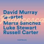 David Quartet Murray (David Murray, Marta Sanchez, L - Francesca