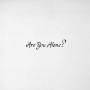 Majical Cloudz - Are You Alone?