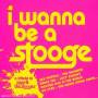 Various - I Wanna Be A Stooge