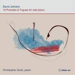 Christopher Guild - 12 Preludes and Fugues for solo piano