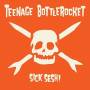 Teenage Bottlerocket - Sick Sesh!