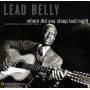 Lead Belly - Where Did You Sleep Last Night: Lead Belly Legacy,