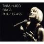 Tara Hugo - Tara Hugo singt Philip Glass