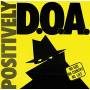 D. O. A. - Positively Doa-33rd Anniversary Reissue