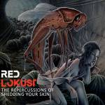 Red Lokust - The Repercussions Of Shedding Your Skin