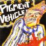 Pigment Vehicle - Murder's Only Foreplay When You Are Hot For