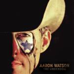 Aaron Watson - The Underdog