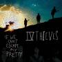 IV Thieves - If We Can't Escape My Pretty