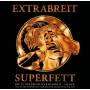 Extrabreit - Superfett