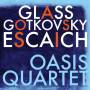 Oasis Quartet / Glass / Escaich / Gotkovsky - Oasis Quartet Plays Glass Gotkovsky Escaich