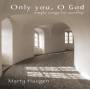 Marty Haugen - Only You Oh God