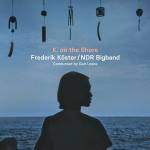 Frederik Kster & NDR Bigband - K. on the Shore