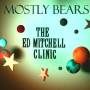 Mostly Bears - The Ed Mitchell Clinic