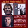 Loudon Wainwright III - Album III/Attempted Mustache/Unrequi