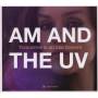 Am And The Uv - Tomorrow Is All Like Flowers