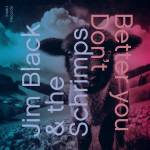 Jim Black / The Schrimps - Better You Don't