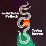 The Jackson Pollock - Today Forever