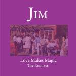 Jim - Love Makes Magic - Remixes