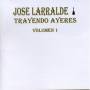 Jose Larralde - Trayendo Ayeres I