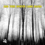 Francesco Bearzatti / Federico Casagrande - And Then Winter Came Again
