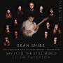 Sean Shibe / Choir Of King's College London - Say it to the still world