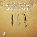 John Taylor / Palle Danielsson / Martin France - Close to Mars