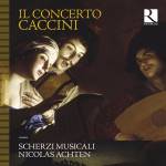 Nicolas Achten / Scherzi Musicali - Il Concerto Caccini