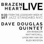 Dave-Quintet- Douglas - Brazen Heart Live At Jazz Standard-Complete