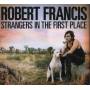 Robert Francis - Strangers in the first place