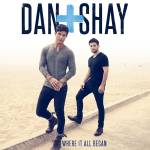 Dan+Shay - Where It All Began(10th Anniversary Edition)