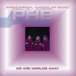 Phenomenal Handclap Band - We are Worlds Away