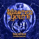 Wasted Youth - Young And Bored - The Complete Wasted Youth (2CD)