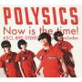 Polysics - Now Is The Time!