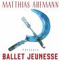 Matthias Arfmann - Presents Ballet Jeunesse