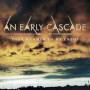 An Early Cascade - Your Hammer To My Enemy