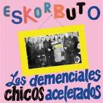 Eskorbuto - LOS DEMENCIALES CHICOS ACELERADOS (2022 Black Viny