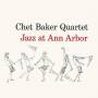 Chet Quartet Baker - Jazz At Ann Arbor