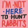Various - I'm Not Here To Hunt Rabbits