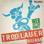 Troglauer Buam - Wer htt' des denkt!?