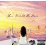 Kehlani - You Should Be Here