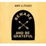 Maps & Atlases - Beware And Be Grateful